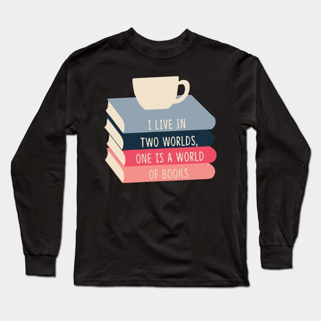 I live Two Worlds, One Is A World Of Books Long Sleeve T-Shirt by DesiOsarii